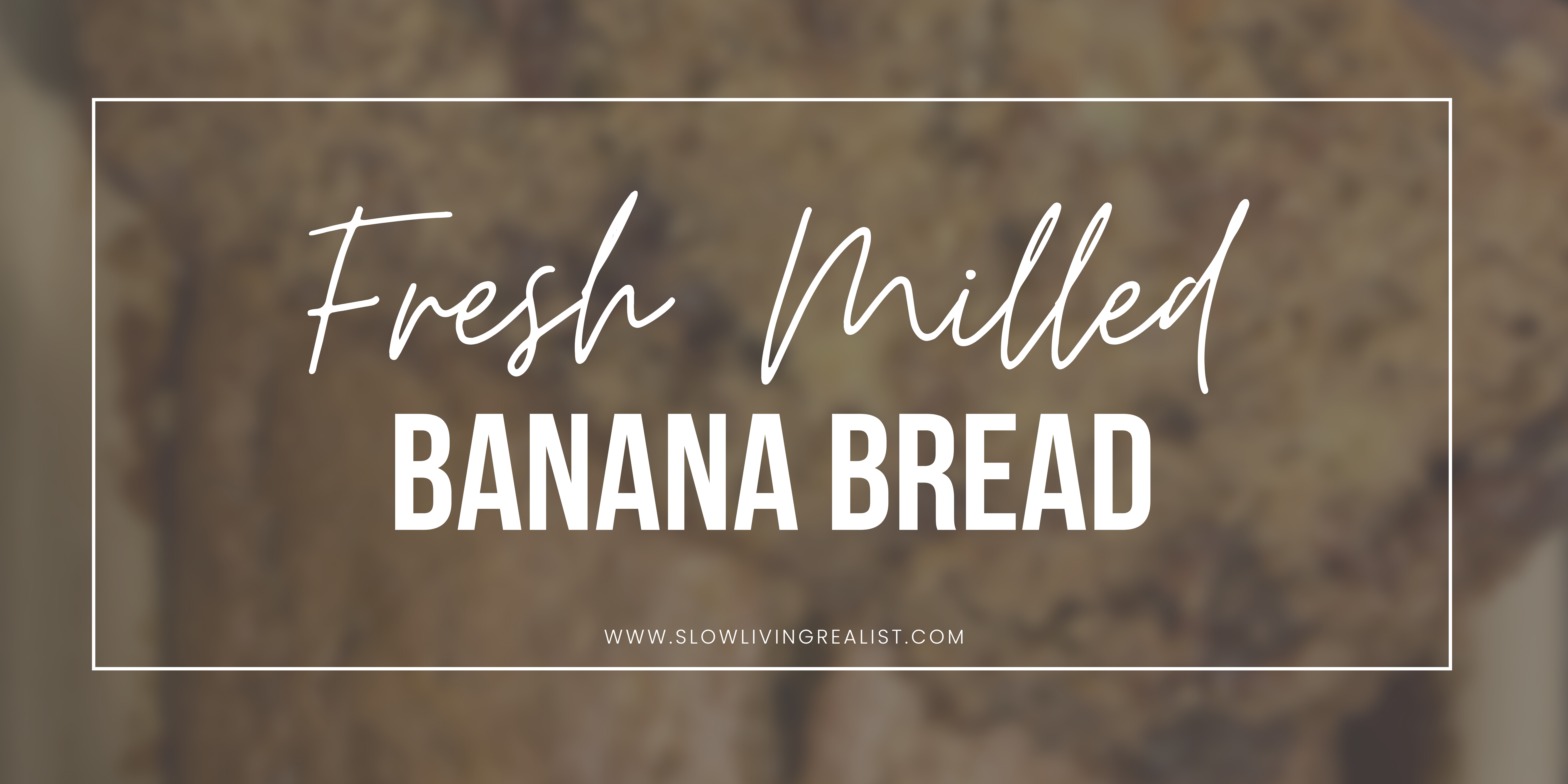 Fresh Milled Banana Bread