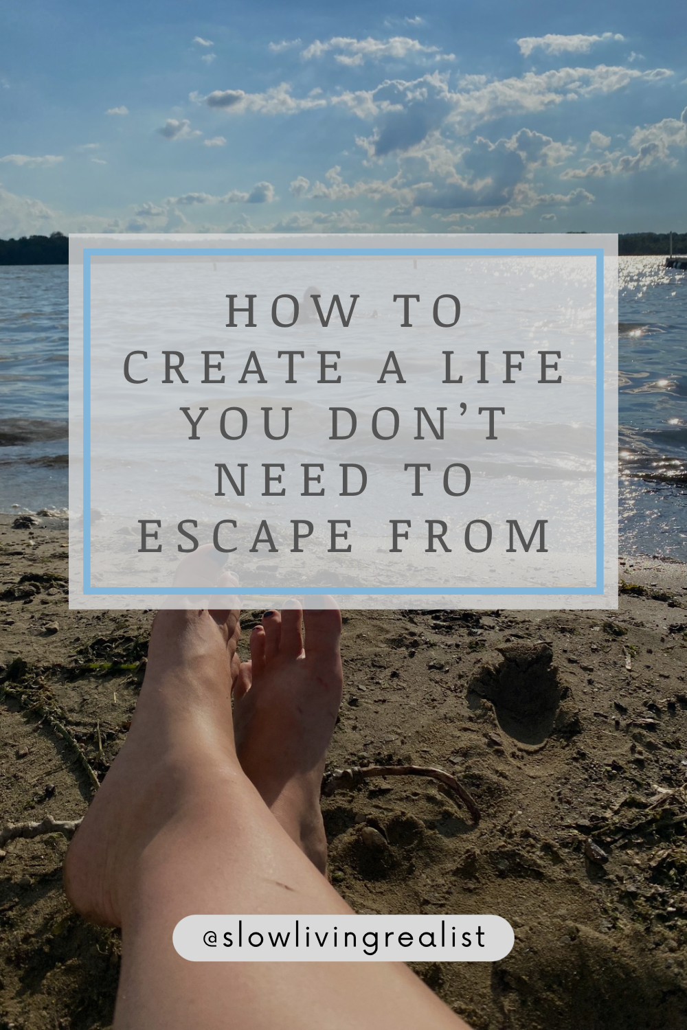 Creating A Life You Don’t Have To Escape From